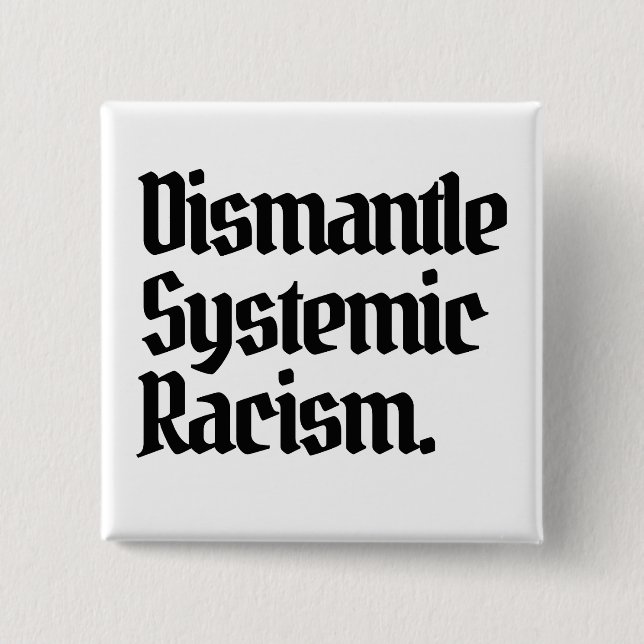 Dismantle Systemic Racism Button (Front)