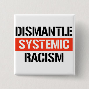 Dismantle Systemic Racism Button