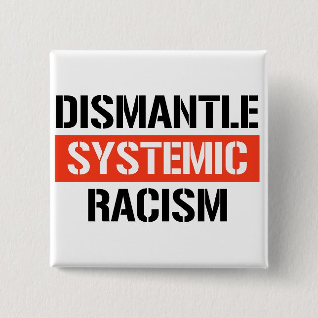 Dismantle Systemic Racism Button (Front)