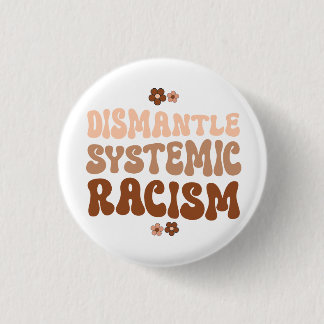 Dismantle Systemic Racism Button