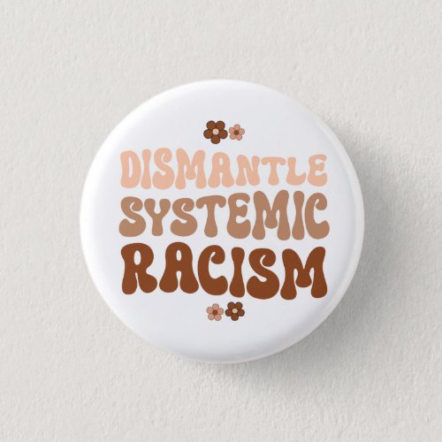 Dismantle Systemic Racism Button