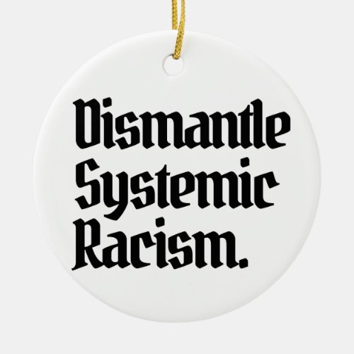 Dismantle Systemic Racism Ceramic Ornament