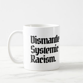 Dismantle Systemic Racism Coffee Mug