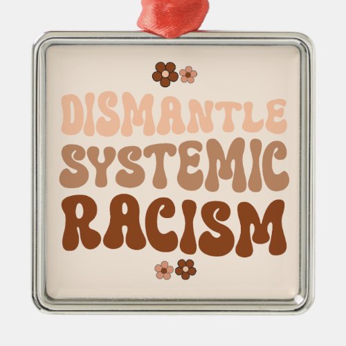 Dismantle Systemic Racism Metal Ornament