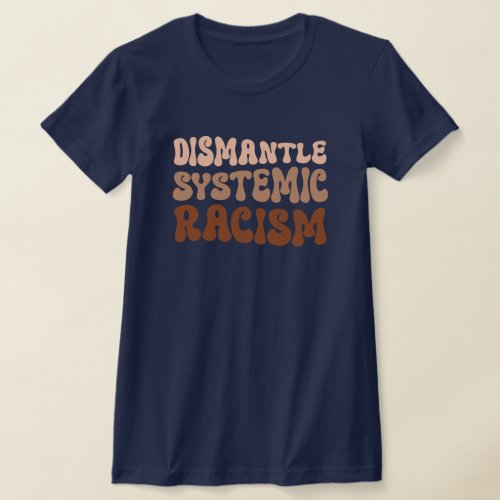 Dismantle Systemic Racism T_Shirt