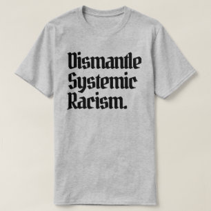 Dismantle Systemic Racism T-Shirt