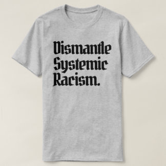 Dismantle Systemic Racism T-Shirt