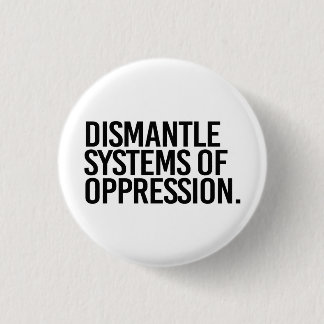 Dismantle Systems of Oppression Button