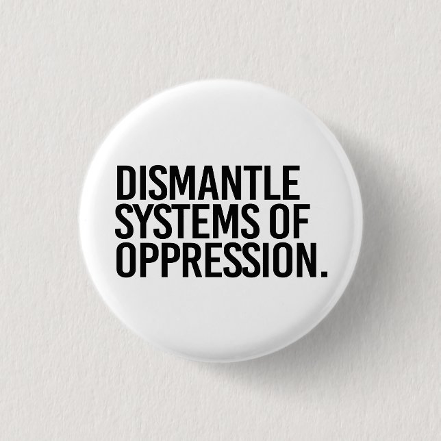 Dismantle Systems of Oppression Button (Front)