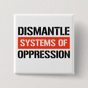 Dismantle Systems of Oppression Button