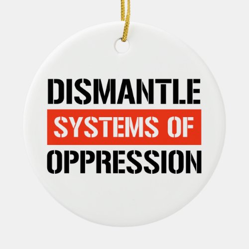 Dismantle Systems of Oppression Ceramic Ornament