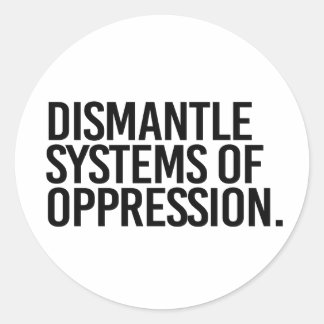 Dismantle Systems of Oppression Classic Round Sticker