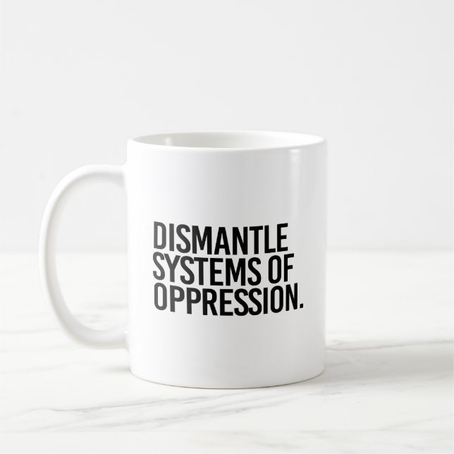 Dismantle Systems of Oppression Coffee Mug (Left)