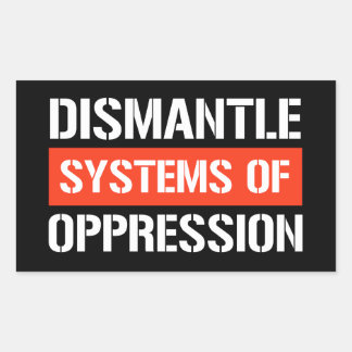 Dismantle Systems of Oppression Rectangular Sticke Rectangular Sticker