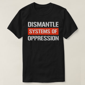 Dismantle Systems of Oppression Rectangular Sticke T-Shirt