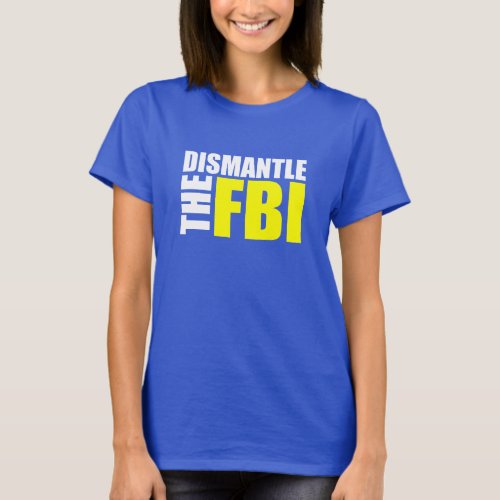 DISMANTLE THE FBI T_Shirt