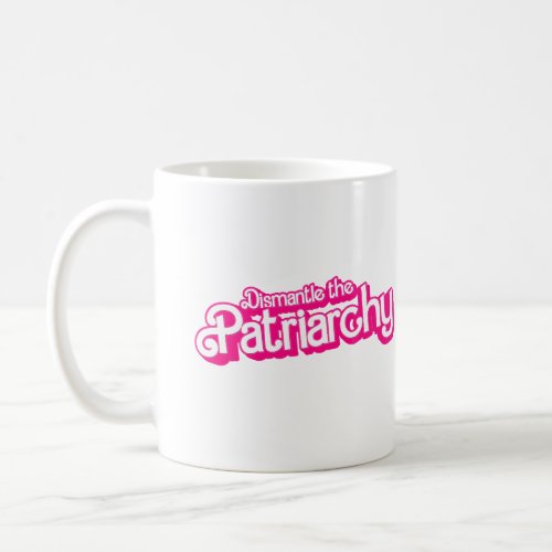 Dismantle the Patriarchy Coffee Mug