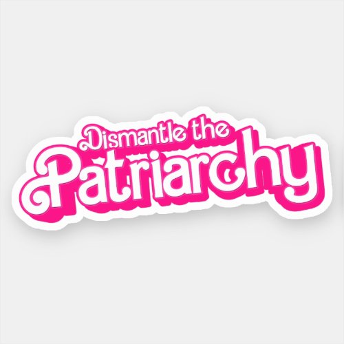Dismantle the Patriarchy Sticker