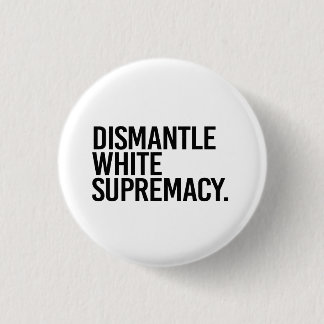 Dismantle White Supremacy Button