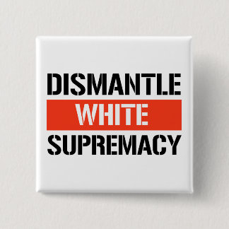 Dismantle White Supremacy Button