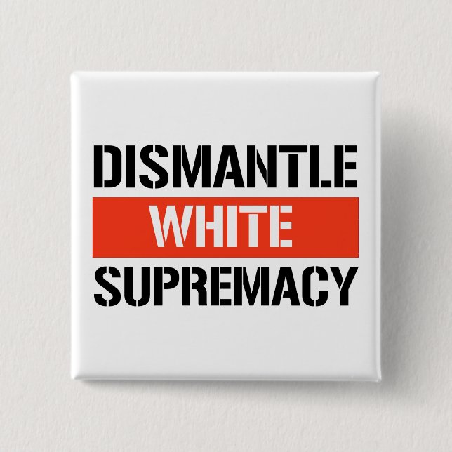 Dismantle White Supremacy Button (Front)