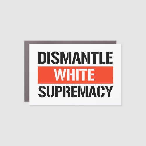 Dismantle White Supremacy Car Magnet