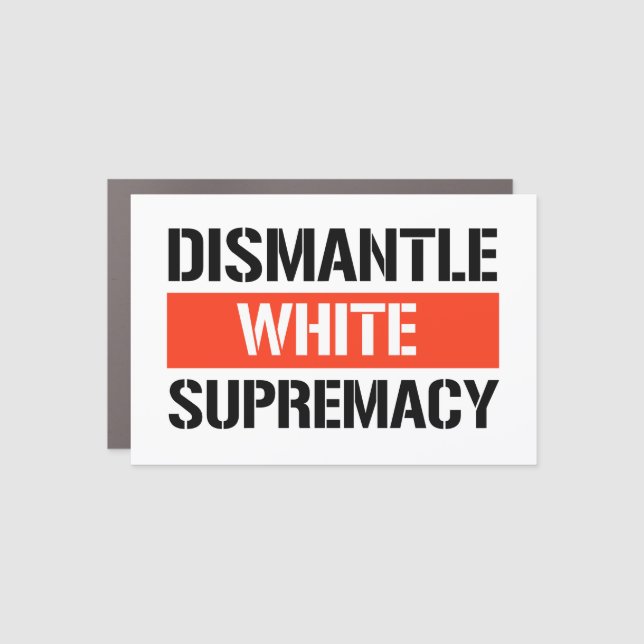 Dismantle White Supremacy Car Magnet (Front)