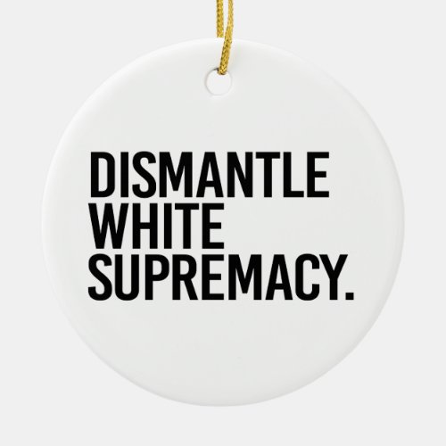 Dismantle White Supremacy Ceramic Ornament