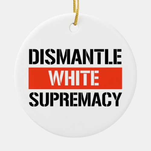 Dismantle White Supremacy Ceramic Ornament