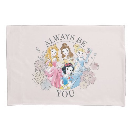 Disney Princess  Always Be You Pillow Case