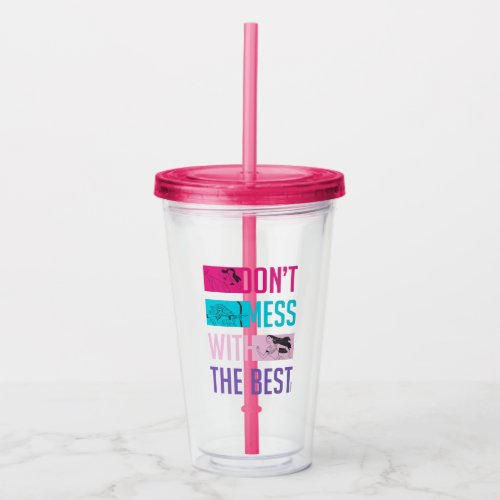Disney Princess Dont Mess With The Best Acrylic Tumbler