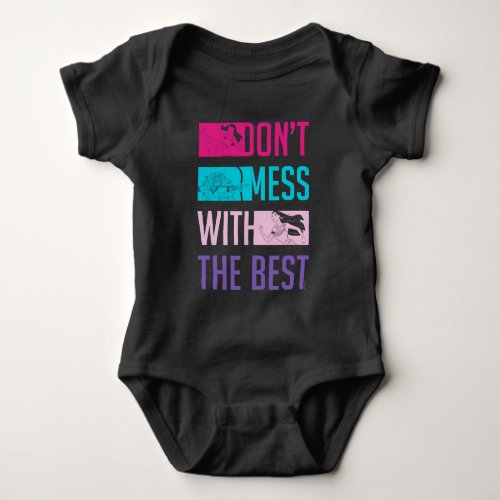 Disney Princess Dont Mess With The Best Baby Bodysuit