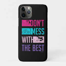Disney Princess &quot;Don&#39;t Mess With The Best&quot; iPhone 11 Pro Case