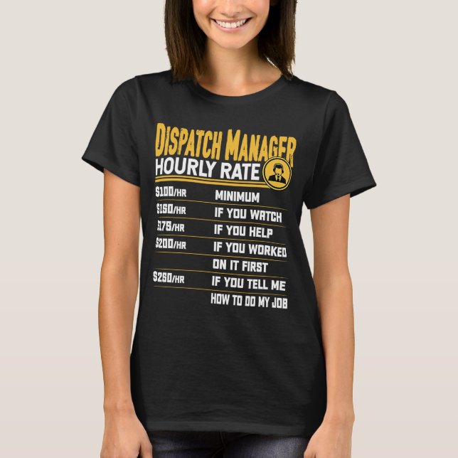 Dispatch Manager Hourly Rate Dispatcher Dispatch D T-Shirt (Front)