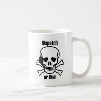 Dispatch Or Die Coffee Mug