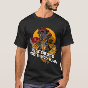 Dispatched to Cool Things Down Firefighter Firema T-Shirt