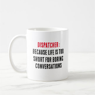 Dispatcher Because life is too short for boring  Coffee Mug