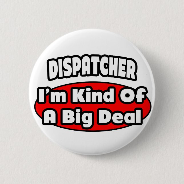 Dispatcher ... Big Deal Pinback Button (Front)