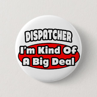 Dispatcher ... Big Deal Pinback Button