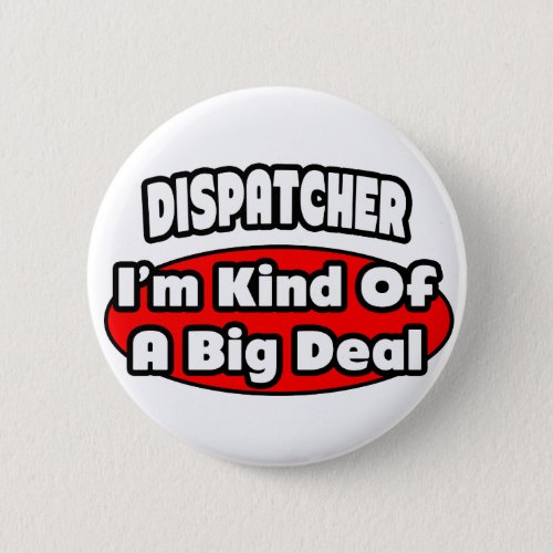 Dispatcher  Big Deal Pinback Button