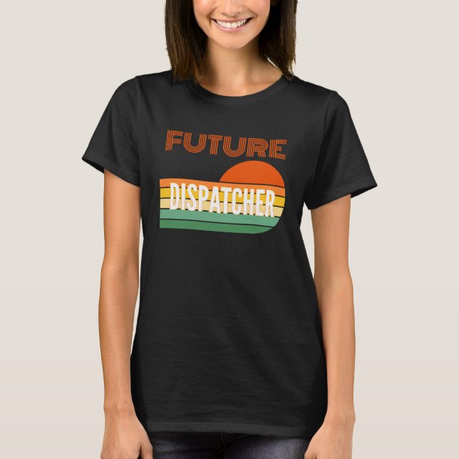 Dispatcher , Future Dispatcher T-Shirt (Front)