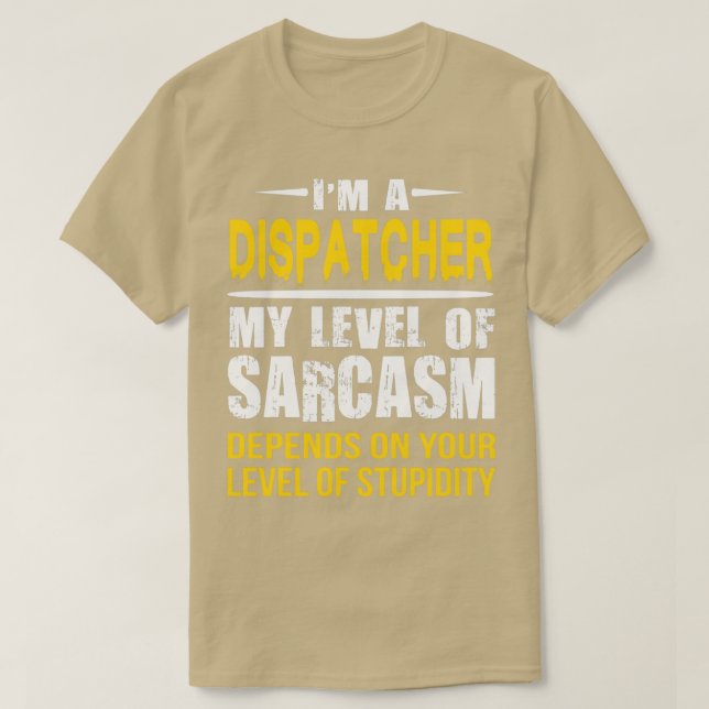 Dispatcher Gift Funny Sarcastic Saying T-Shirt (Design Front)