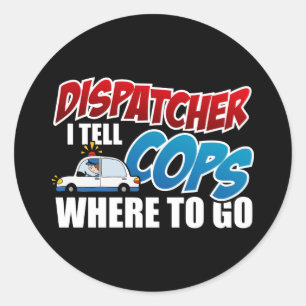 Dispatcher I Tell Cops Where To Go Classic Round Sticker