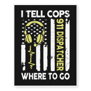 Dispatcher I Tell Cops Where To Go Temporary Tattoos