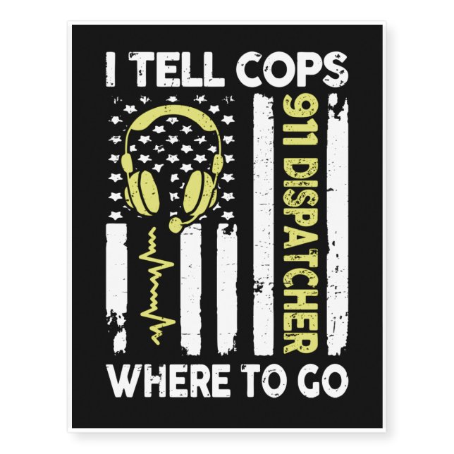 Dispatcher I Tell Cops Where To Go Temporary Tattoos (Front)