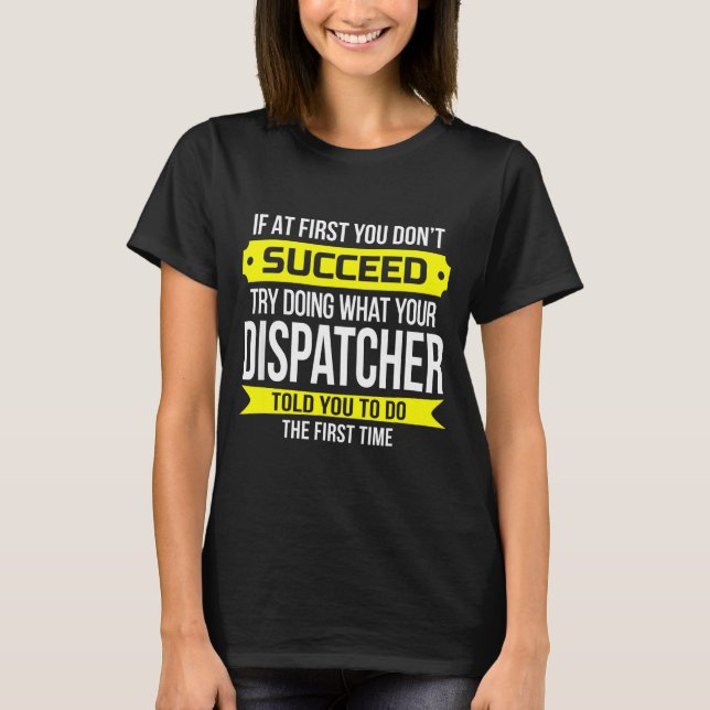 Dispatcher If At First You Don't Succeed Funny Gif T-Shirt (Front)