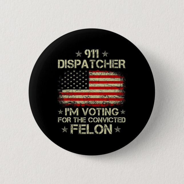 Dispatcher I'm Voting For The Convicted Felon Funn Button (Front)