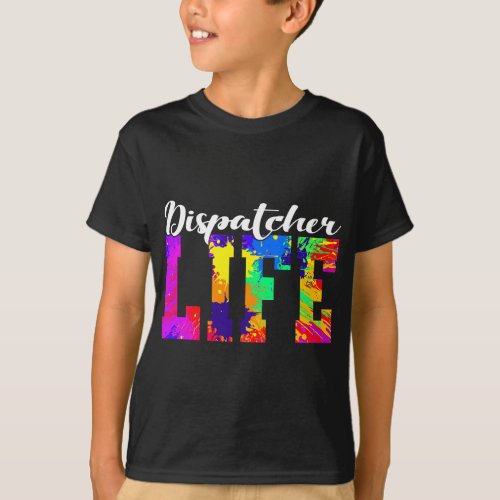 Dispatcher Life Paint Emergency Public Safety 911 T_Shirt