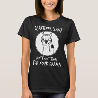 dispatcher llama ain't got time for your drama nur T-Shirt