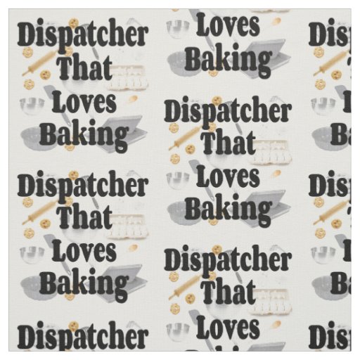 Dispatcher Loves Baking Fabric